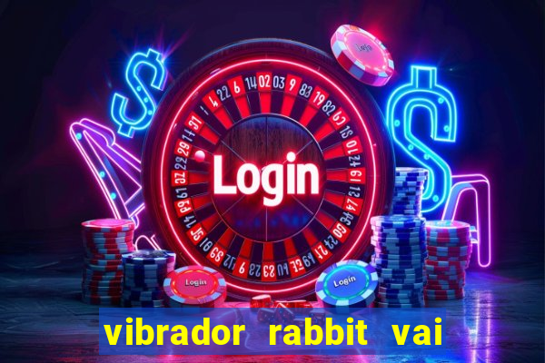 vibrador rabbit vai e vem